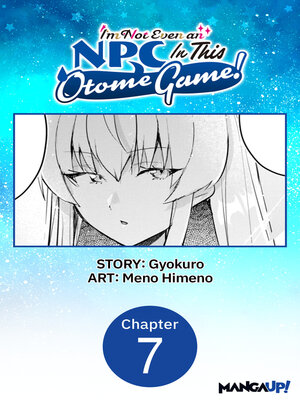 cover image of I'm Not Even an NPC In This Otome Game!, Chapter 7